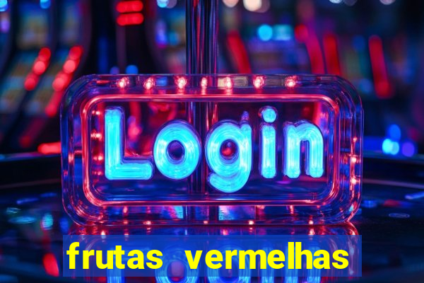 frutas vermelhas nomes e fotos